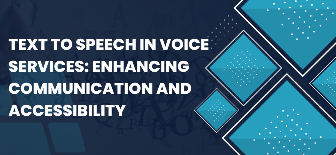 Text to Speech in Voice Services: Enhancing Communication and Accessibility