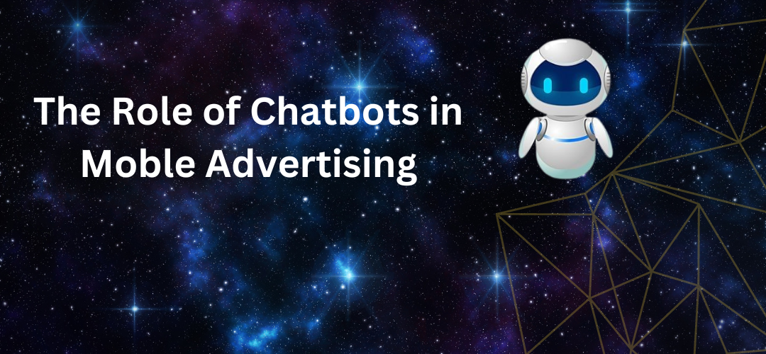 The Role of Chatbots in Mobile Advertising