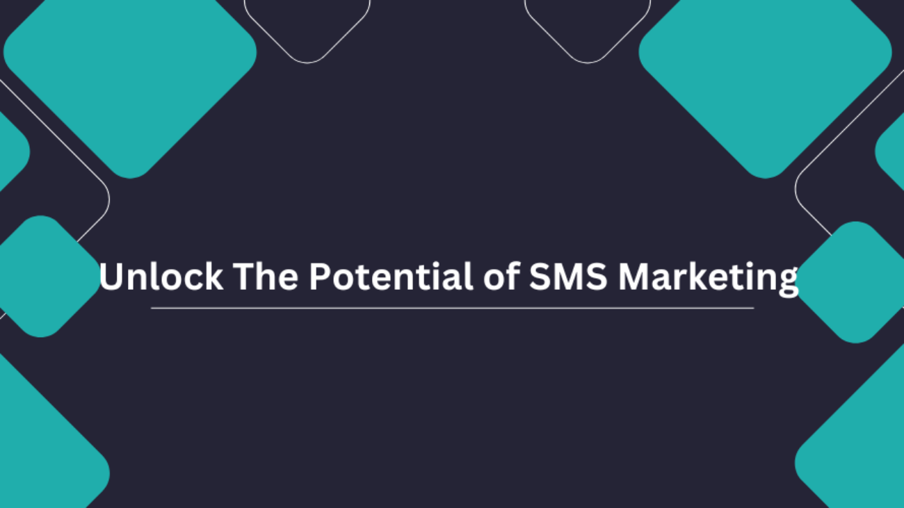 unlock the potential of SMS marketing