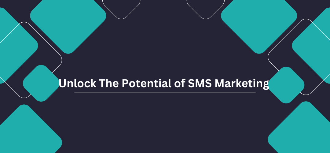 Unlock The Potential of SMS Marketing